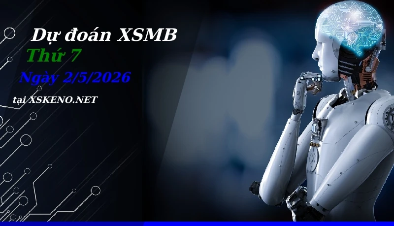 Dự đoán XSMB 2/5/2026, soi cầu kết quả Xổ Số Miền Bắc thứ 7 - 2-5-2026