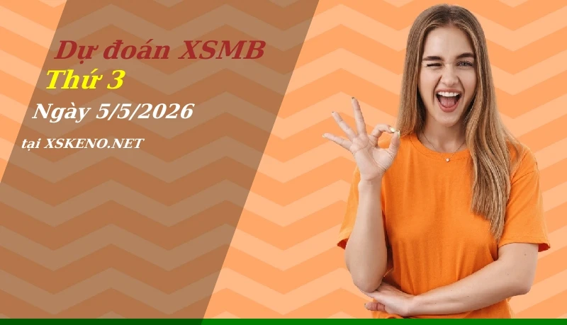 Dự đoán XSMB 5/5/2026, soi cầu kết quả Xổ Số Miền Bắc thứ 3 - 5-5-2026