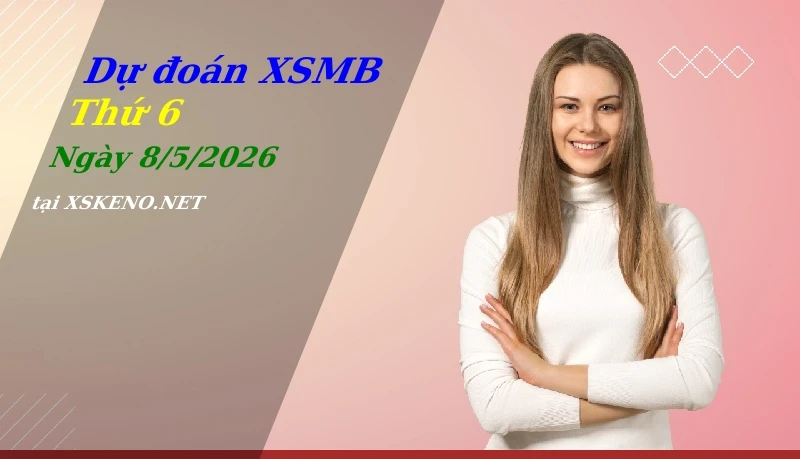 soi cầu, dự đoán xổ số miền bắc ngày 8/5/2026