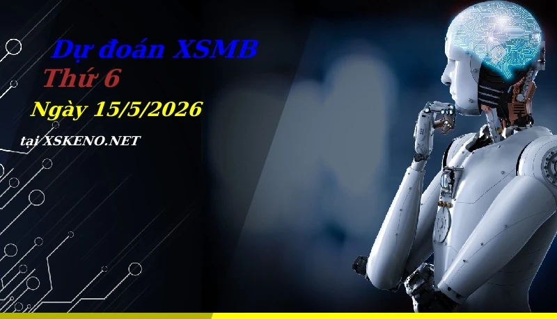 Dự đoán XSMB 15/5/2026, soi cầu kết quả Xổ Số Miền Bắc thứ 6 - 15-5-2026