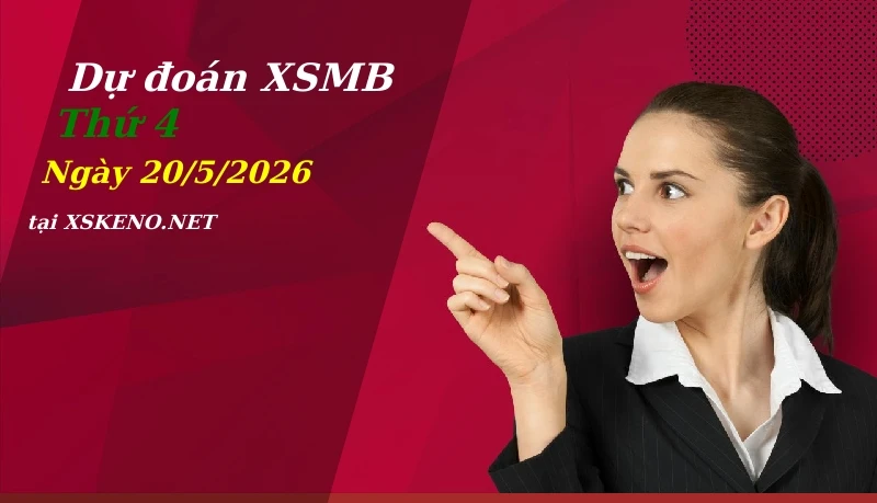 Dự đoán XSMB 20/5/2026, soi cầu kết quả Xổ Số Miền Bắc thứ 4 - 20-5-2026