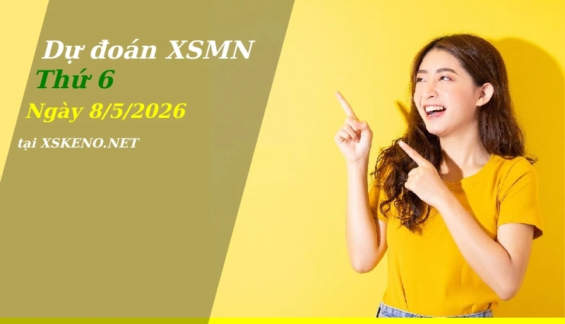 Dự đoán XSMN 8/5/2026, soi cầu kết quả Xổ Số Miền Nam thứ 6 - 8-5-2026