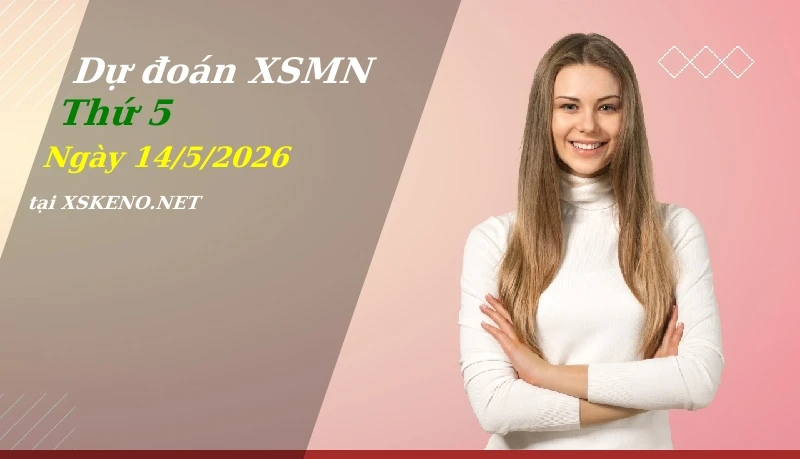 Dự đoán XSMN 14/5/2026, soi cầu kết quả Xổ Số Miền Nam thứ 5 - 14-5-2026