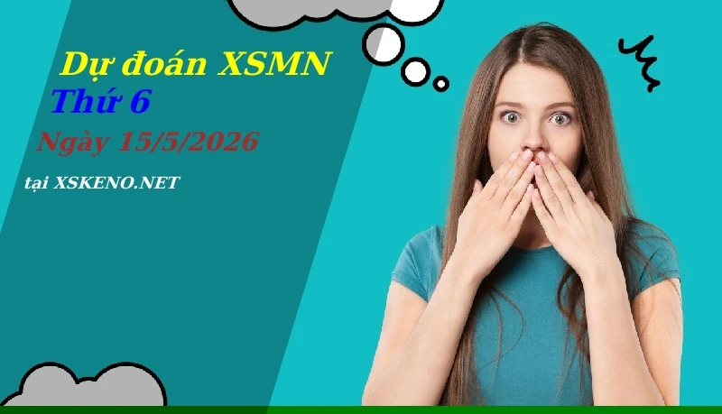 Dự đoán XSMN 15/5/2026, soi cầu kết quả Xổ Số Miền Nam thứ 6 - 15-5-2026