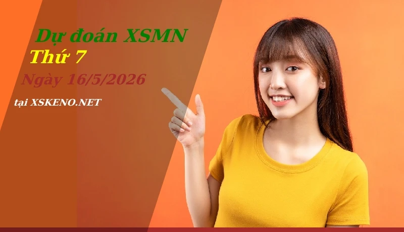 Dự đoán XSMN 16/5/2026, soi cầu kết quả Xổ Số Miền Nam thứ 7 - 16-5-2026