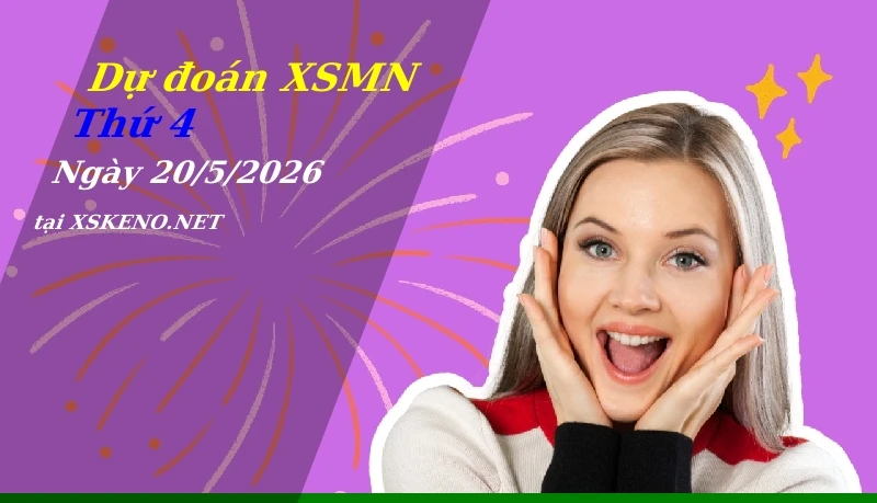 Dự đoán XSMN 20/5/2026, soi cầu kết quả Xổ Số Miền Nam thứ 4 - 20-5-2026