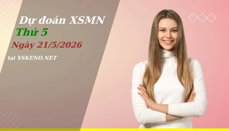 Dự đoán XSMN 21/5/2026, soi cầu kết quả Xổ Số Miền Nam thứ 5 - 21-5-2026