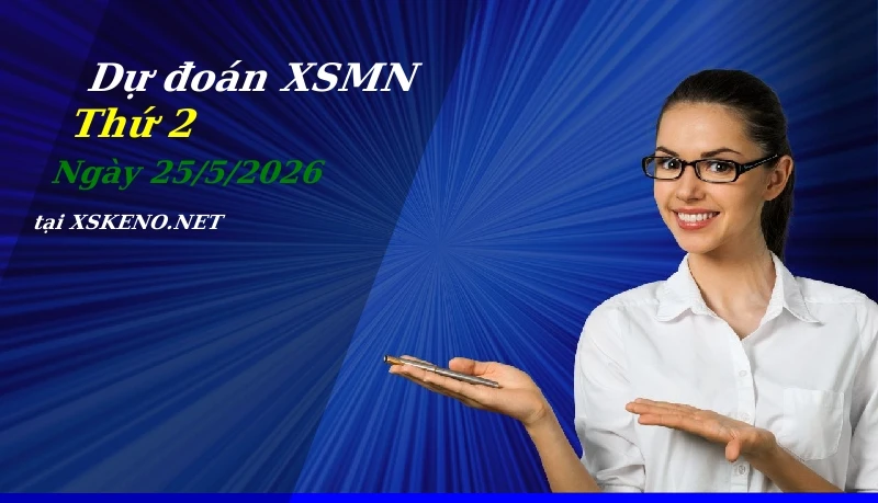 Dự đoán XSMN 25/5/2026, soi cầu kết quả Xổ Số Miền Nam thứ 2 - 25-5-2026