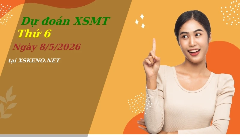 Dự đoán XSMT 8/5/2026, soi cầu kết quả Xổ Số Miền Trung thứ 6 - 8-5-2026