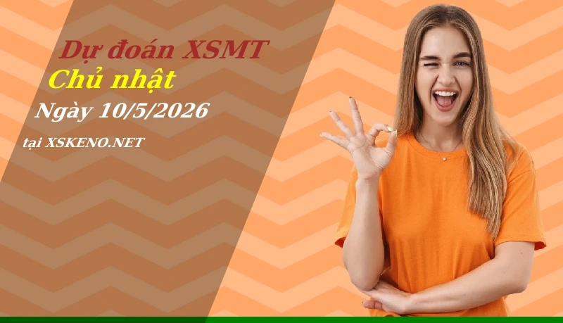 Dự đoán XSMT 10/5/2026, soi cầu kết quả Xổ Số Miền Trung chủ nhật - 10-5-2026