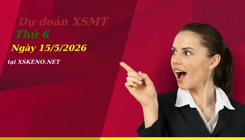 Dự đoán XSMT 15/5/2026, soi cầu kết quả Xổ Số Miền Trung thứ 6 - 15-5-2026