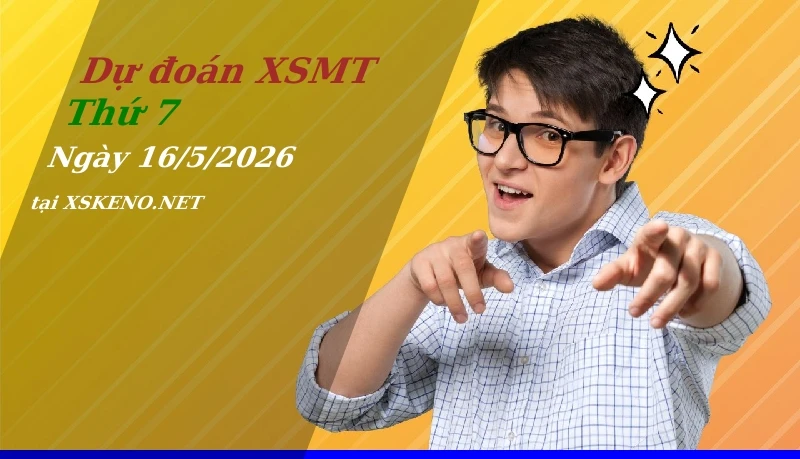 Dự đoán XSMT 16/5/2026, soi cầu kết quả Xổ Số Miền Trung thứ 7 - 16-5-2026