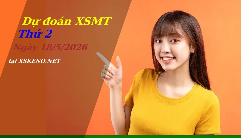 Dự đoán XSMT 18/5/2026, soi cầu kết quả Xổ Số Miền Trung thứ 2 - 18-5-2026