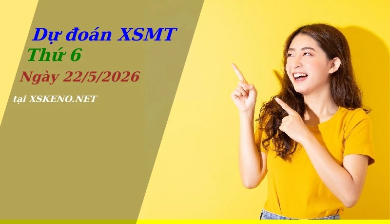 Dự đoán XSMT 22/5/2026, soi cầu kết quả Xổ Số Miền Trung thứ 6 - 22-5-2026