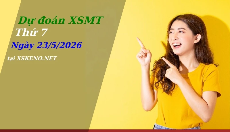 Dự đoán XSMT 23/5/2026, soi cầu kết quả Xổ Số Miền Trung thứ 7 - 23-5-2026