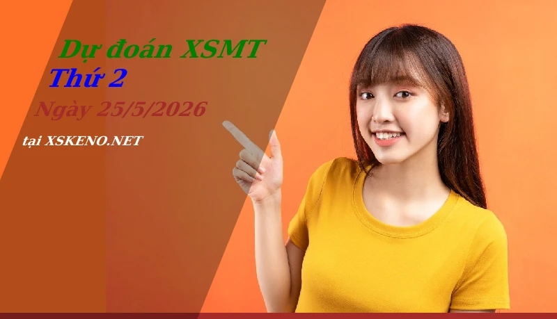 Dự đoán XSMT 25/5/2026, soi cầu kết quả Xổ Số Miền Trung thứ 2 - 25-5-2026