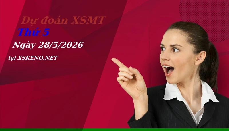 Dự đoán XSMT 28/5/2026, soi cầu kết quả Xổ Số Miền Trung thứ 5 - 28-5-2026
