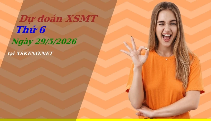 Dự đoán XSMT 29/5/2026, soi cầu kết quả Xổ Số Miền Trung thứ 6 - 29-5-2026