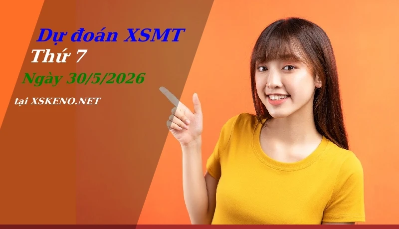 Dự đoán XSMT 30/5/2026, soi cầu kết quả Xổ Số Miền Trung thứ 7 - 30-5-2026