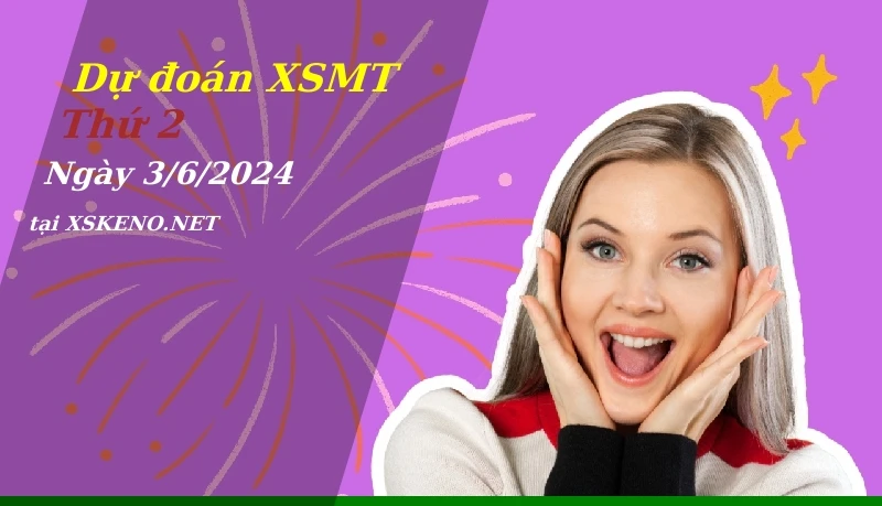 Dự đoán XSMT 3/6/2024, soi cầu kết quả Xổ Số Miền Trung thứ 2 - 3-6-2024