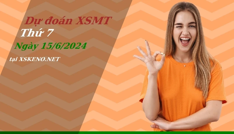Dự đoán XSMT 15/6/2024, soi cầu kết quả Xổ Số Miền Trung thứ 7 - 15-6-2024