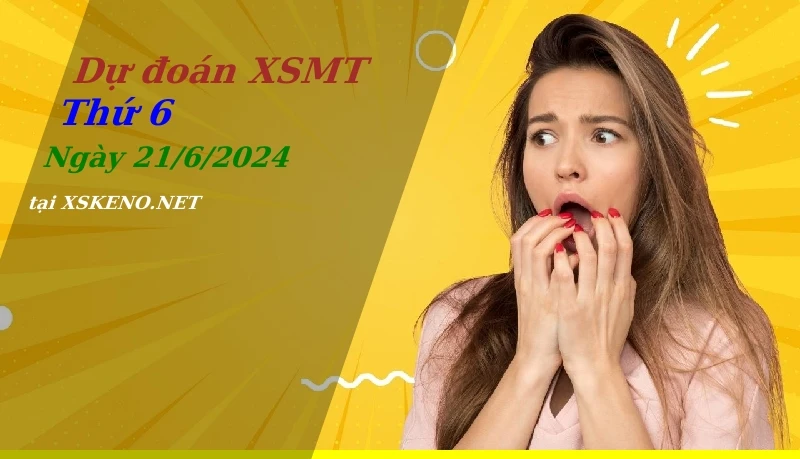 Dự đoán XSMT 21/6/2024, soi cầu kết quả Xổ Số Miền Trung thứ 6 - 21-6-2024