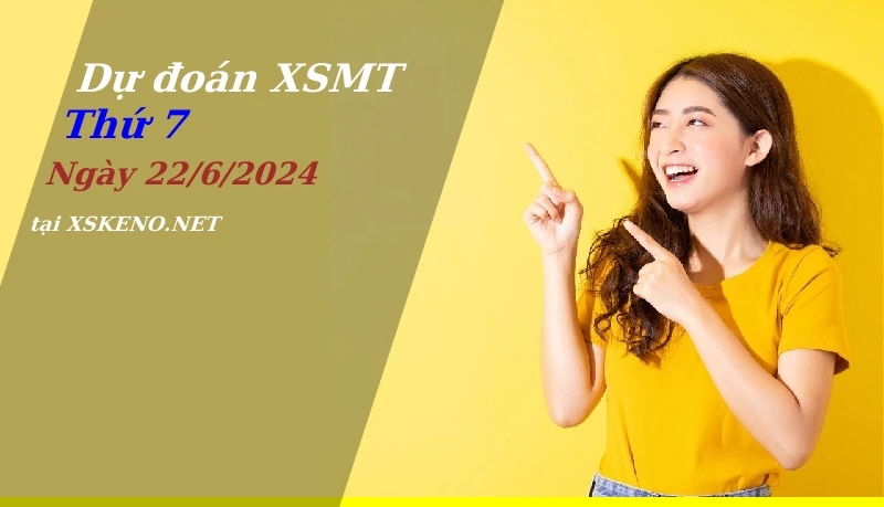 Dự đoán XSMT 22/6/2024, soi cầu kết quả Xổ Số Miền Trung thứ 7 - 22-6-2024