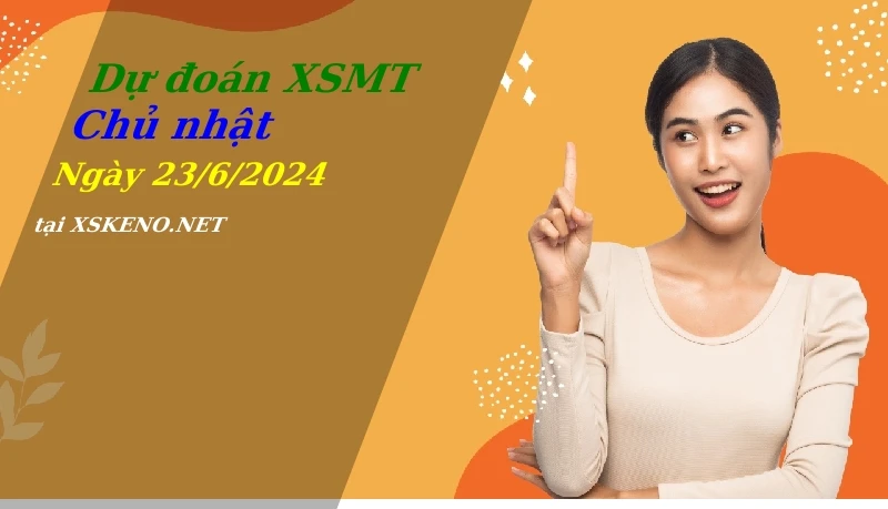 Dự đoán XSMT 23/6/2024, soi cầu kết quả Xổ Số Miền Trung chủ nhật - 23-6-2024