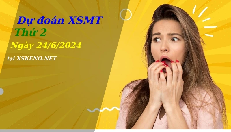 Dự đoán XSMT 24/6/2024, soi cầu kết quả Xổ Số Miền Trung thứ 2 - 24-6-2024