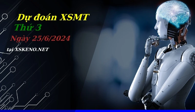 Dự đoán XSMT 25/6/2024, soi cầu kết quả Xổ Số Miền Trung thứ 3 - 25-6-2024