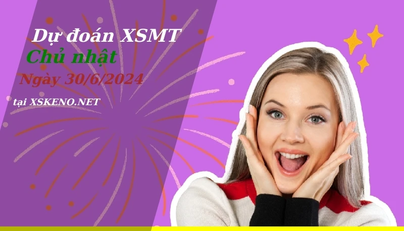 Dự đoán XSMT 30/6/2024, soi cầu kết quả Xổ Số Miền Trung chủ nhật - 30-6-2024