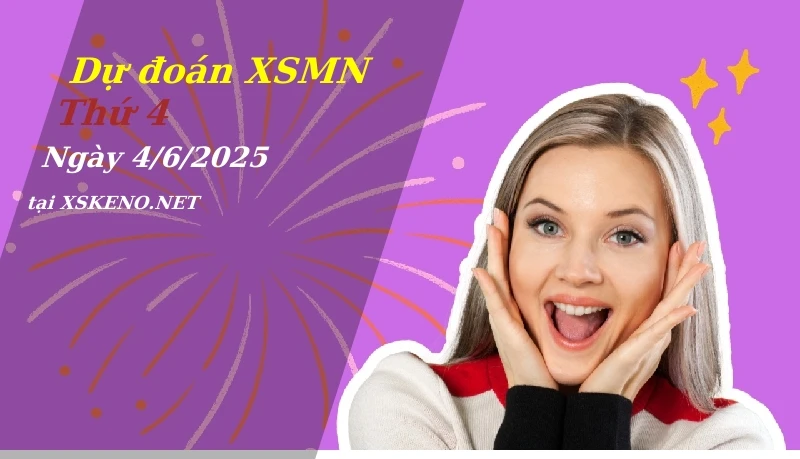 Dự đoán XSMN 4/6/2025, soi cầu kết quả Xổ Số Miền Nam thứ 4 - 4-6-2025