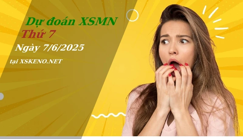 Dự đoán XSMN 7/6/2025, soi cầu kết quả Xổ Số Miền Nam thứ 7 - 7-6-2025