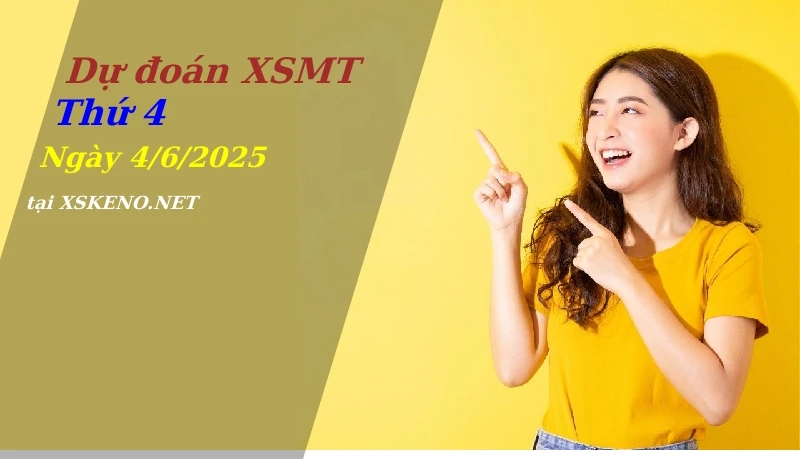 Dự đoán XSMT 4/6/2025, soi cầu kết quả Xổ Số Miền Trung thứ 4 - 4-6-2025