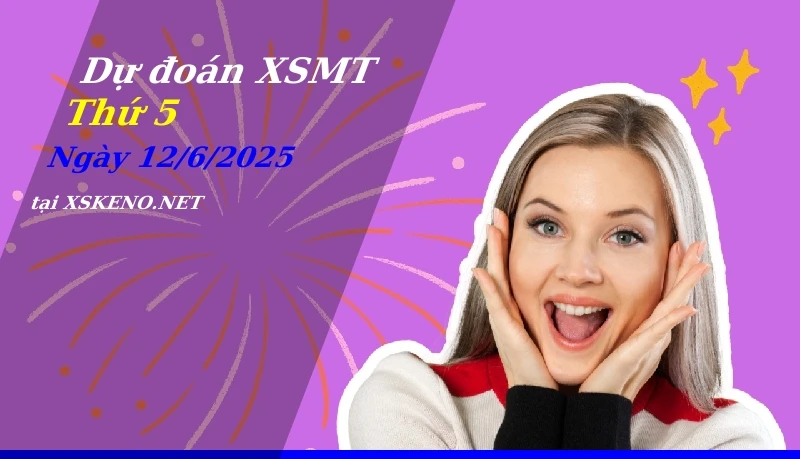 Dự đoán XSMT 12/6/2025, soi cầu kết quả Xổ Số Miền Trung thứ 5 - 12-6-2025