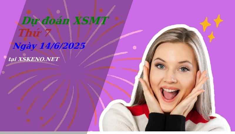 Dự đoán XSMT 14/6/2025, soi cầu kết quả Xổ Số Miền Trung thứ 7 - 14-6-2025