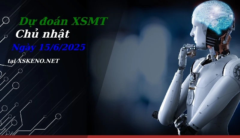 Dự đoán XSMT 15/6/2025, soi cầu kết quả Xổ Số Miền Trung chủ nhật - 15-6-2025