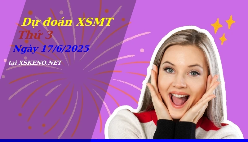 soi cầu, dự đoán xổ số miền trung ngày 17/6/2025