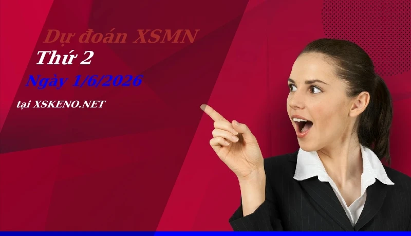 Dự đoán XSMN 1/6/2026, soi cầu kết quả Xổ Số Miền Nam thứ 2 - 1-6-2026