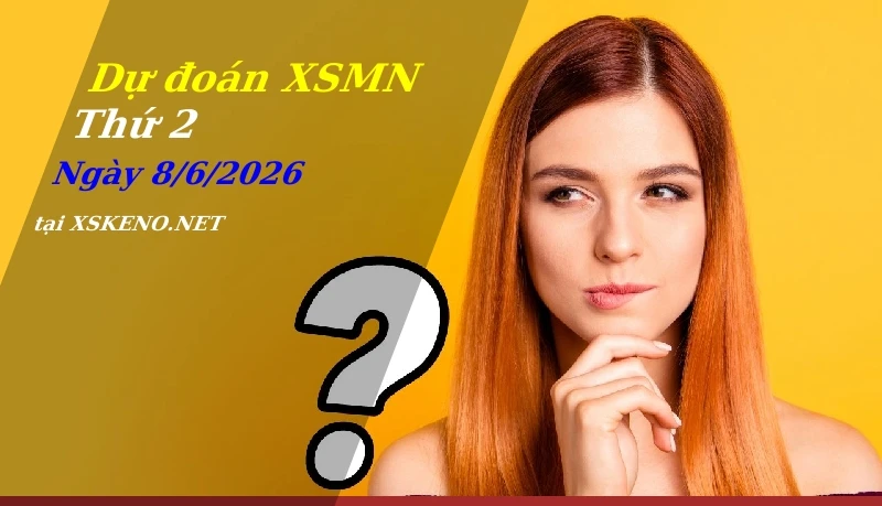 Dự đoán XSMN 8/6/2026, soi cầu kết quả Xổ Số Miền Nam thứ 2 - 8-6-2026