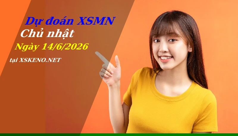 Dự đoán XSMN 14/6/2026, soi cầu kết quả Xổ Số Miền Nam chủ nhật - 14-6-2026