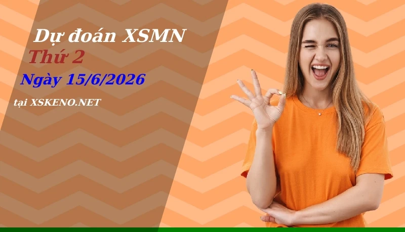 Dự đoán XSMN 15/6/2026, soi cầu kết quả Xổ Số Miền Nam thứ 2 - 15-6-2026