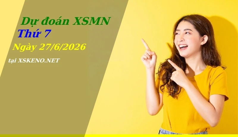 Dự đoán XSMN 27/6/2026, soi cầu kết quả Xổ Số Miền Nam thứ 7 - 27-6-2026