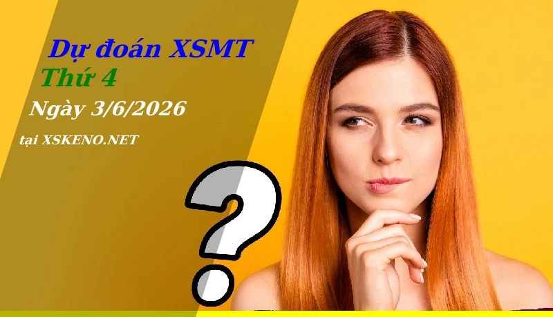 Dự đoán XSMT 3/6/2026, soi cầu kết quả Xổ Số Miền Trung thứ 4 - 3-6-2026