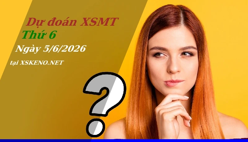 Dự đoán XSMT 5/6/2026, soi cầu kết quả Xổ Số Miền Trung thứ 6 - 5-6-2026