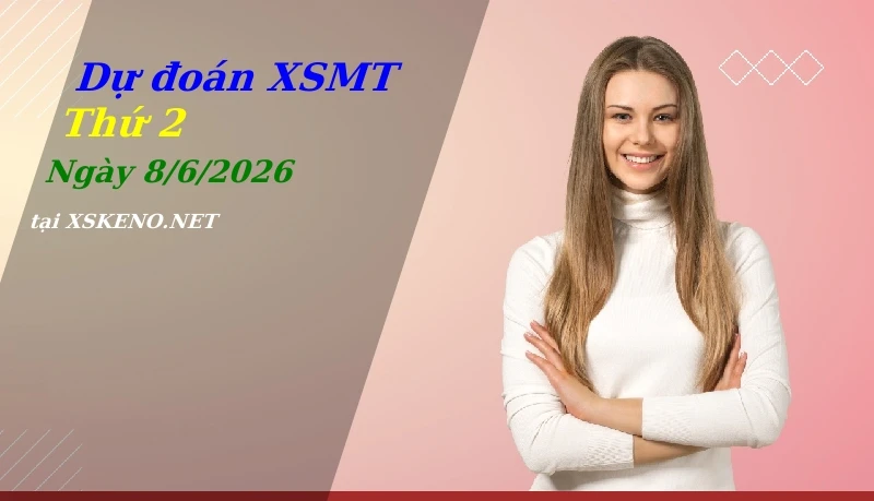 Dự đoán XSMT 8/6/2026, soi cầu kết quả Xổ Số Miền Trung thứ 2 - 8-6-2026