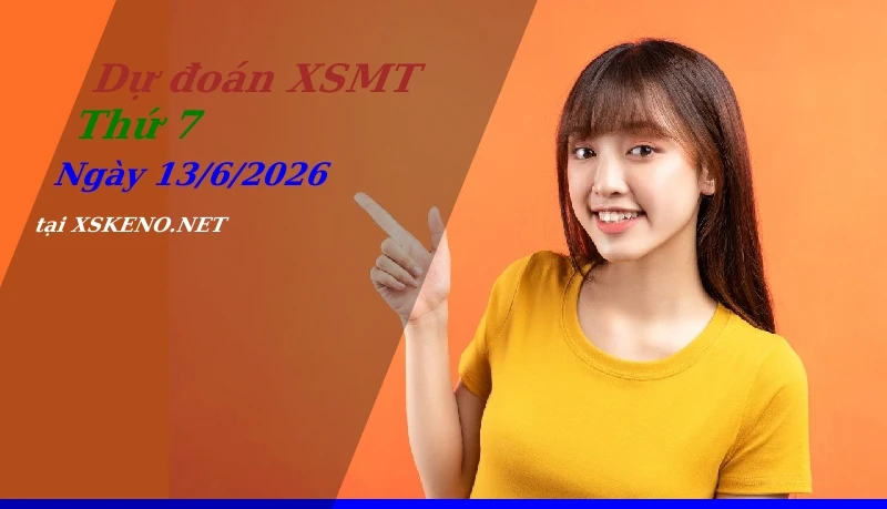 Dự đoán XSMT 13/6/2026, soi cầu kết quả Xổ Số Miền Trung thứ 7 - 13-6-2026