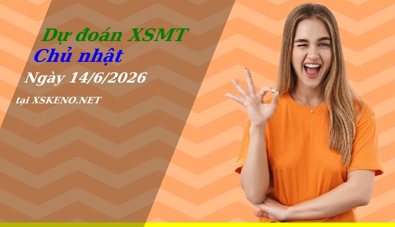 Dự đoán XSMT 14/6/2026, soi cầu kết quả Xổ Số Miền Trung chủ nhật - 14-6-2026