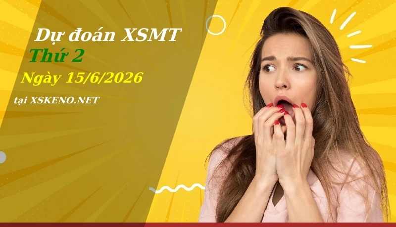 Dự đoán XSMT 15/6/2026, soi cầu kết quả Xổ Số Miền Trung thứ 2 - 15-6-2026