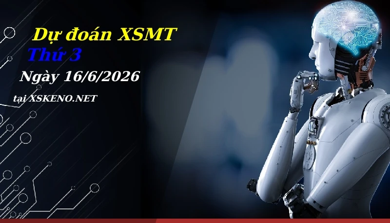 Dự đoán XSMT 16/6/2026, soi cầu kết quả Xổ Số Miền Trung thứ 3 - 16-6-2026